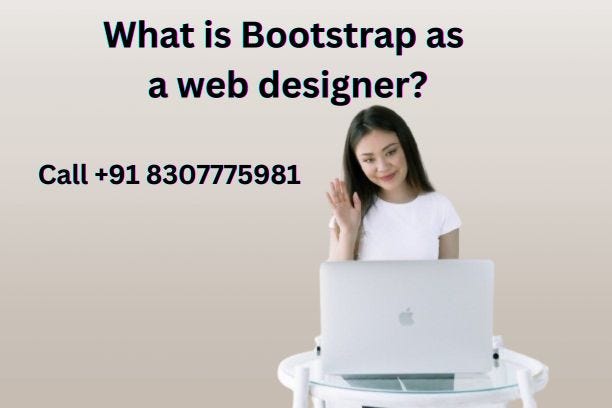 What is Bootstrap as a web designer?