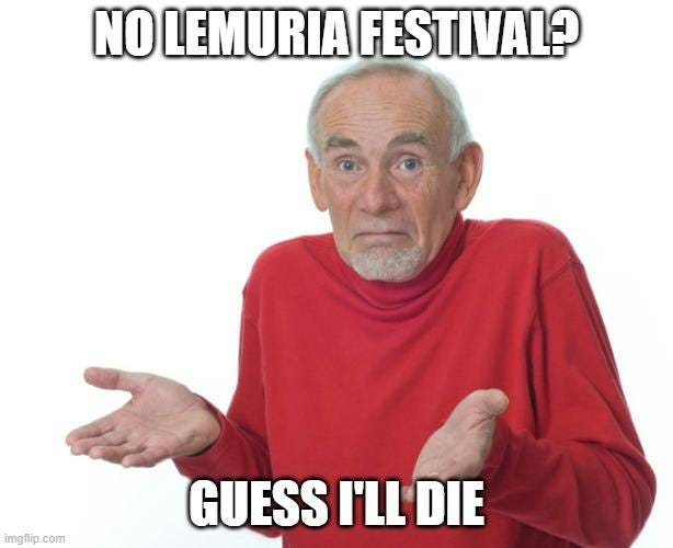 An elderly man in a red sweater shrugs with a perplexed expression, overlaid with text that reads: No Lemuria Festival? Guess I’ll die.