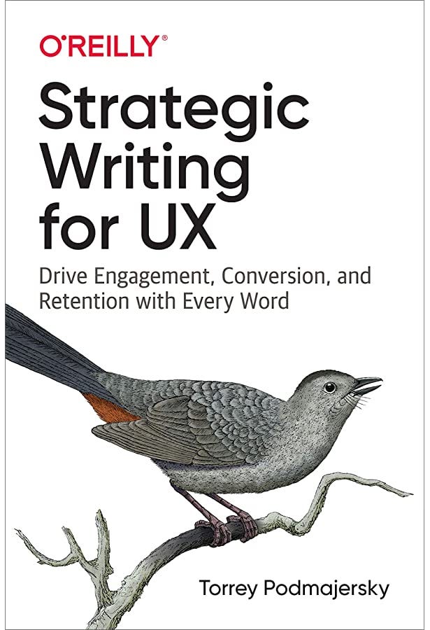 Torrey Podmajersky’s Strategic Writing for UX: Drive Engagement, Conversion, and Retention with Every Word.