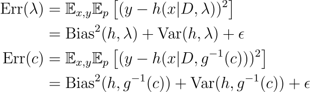 text{Err}(lambda) &= mathbb{E}_{x,y}mathbb{E}_p left[ (y — h(x vert D, lambda))² right] \
 &= text{Bias}²(h, lambda) + text{Var}(h, lambda) + epsilon \
 text{Err}( c) &= mathbb{E}_{x,y}mathbb{E}_p left[ (y — h(x vert D, g^{-1}( c)))² right] \
 &= text{Bias}²(h, g^{-1}( c)) + text{Var}(h, g^{-1}( c)) + epsilon