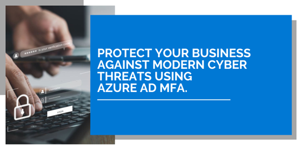 Protect your business against modern cyber threats using Azure AD Multi-Factor Authentication.