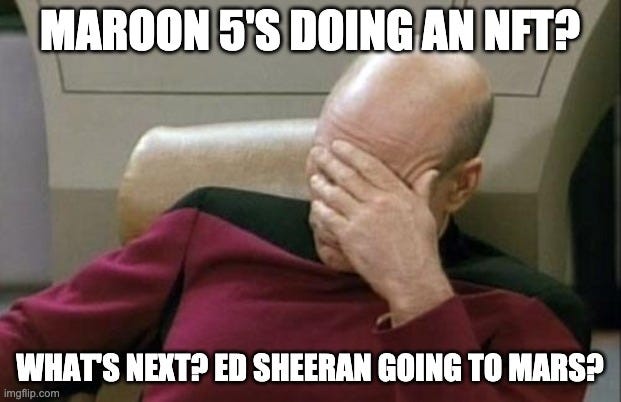 Captain Picard from “Star Trek” facepalm meme with the caption: Maroon 5’s doing an NFT? What’s next? Ed Sheeran going to Mars?