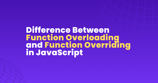 A Complete Guide to Function Overloading and Function Overriding in JavaScript