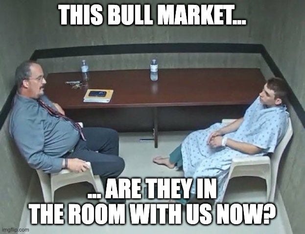 “This bull market. Are they in the room with you now?”