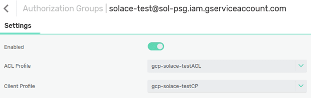 Screenshot shows the Authentication Group as “solace-test@sol-psg.iam.gserviceaccount.com.” The field for ACL profile reads “gcp-solace-testACL” and Client Profile field shows “gcp-solace-testCP”