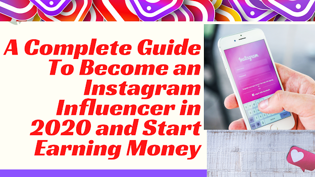 A Complete Guide To Become an Instagram Influencer in 2020 and Start Earning Money