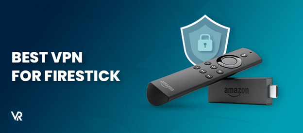 Best VPN For Firestick