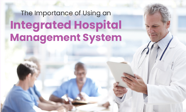 The Importance of Using an Integrated Hospital Management System for Hospitals and Patient Delivery