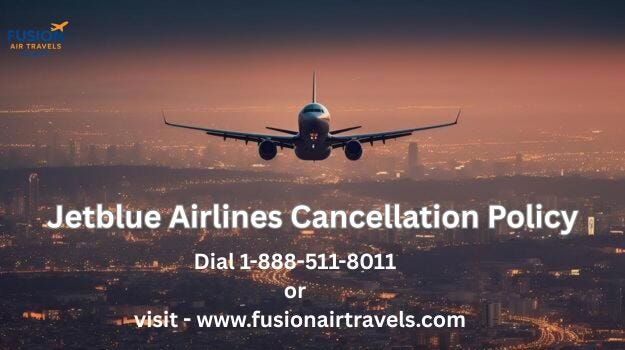 Jetblue Airlines Cancellation Policy for Domestic & International Jetblue Airlines Cancellation Policy for Domestic & International