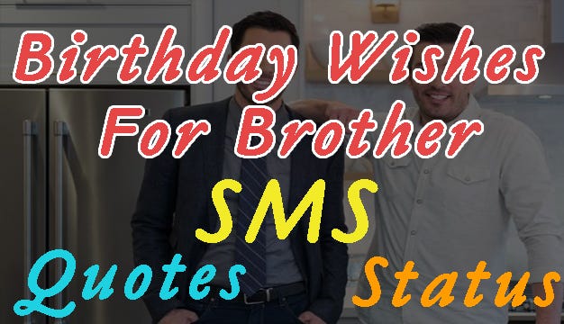 Top 60 Birthday Wishes For Brother Quotes, Sms, Status & Images