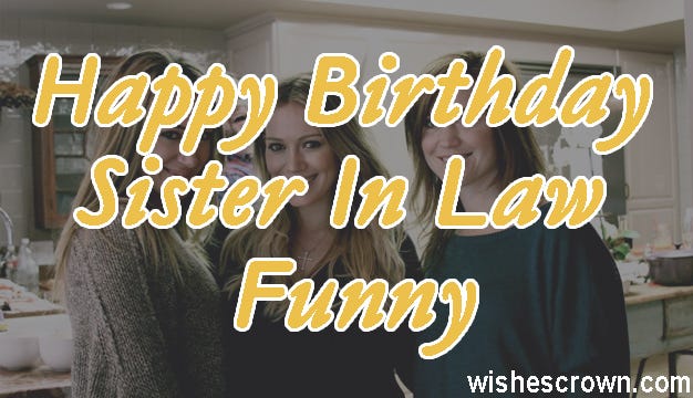 Top 20 Happy Birthday Sister In Law Funny Quotes Sms With Images