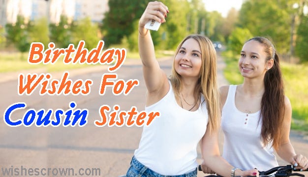 Top 30 Birthday Wishes For Cousin Sister Quotes, Sms & Images