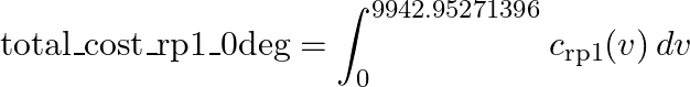$$ \text{total\_cost\_rp1\_0deg} = \int_{0}^{9942.95271396} c_{\text{rp1}}(v) \, dv $$
