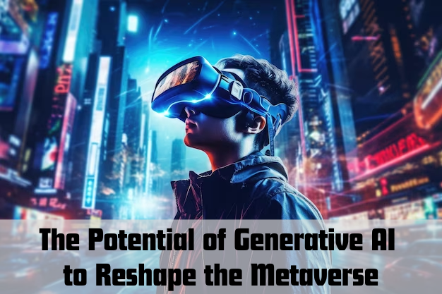 The Potential of Generative AI to Reshape the Metaverse