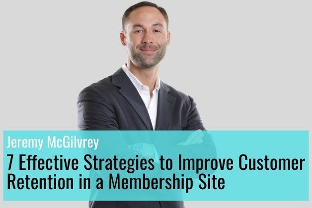 Jeremy Mcgilvrey shared 7 Effective Strategies to Improve Customer Retention in a Membership Site