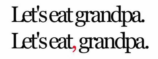 Two phrases showing how punctuation can change meaning: Let’s eat grandpa. Let’s eat, grandpa.