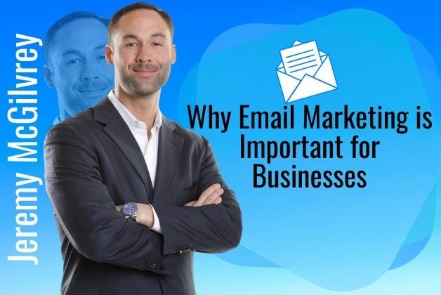 Why Email Marketing is Important for Businesses — Jeremy McGilvrey