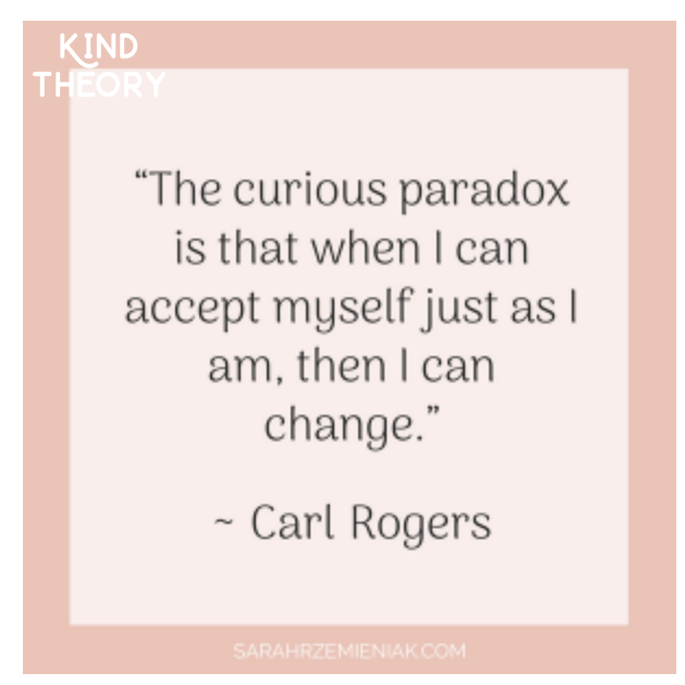 Screenshot of the cover image for a blog post. Quote in black text on a pink box with the Kind Theory logo. The quote is, “The curious paradox is that when I accept myself just as I am, then I can change.” — Carl Rogers