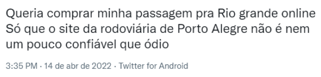 Um usuário do site da Rodoviária de Porto Alegre publicou um tuíte no dia 14 de Abril de 2022: “Queria comprar minha passagem para Rio Grande online. Só que o site da Rodoviária de Porto Alegre não é nem um pouco confiável, que ódio.”