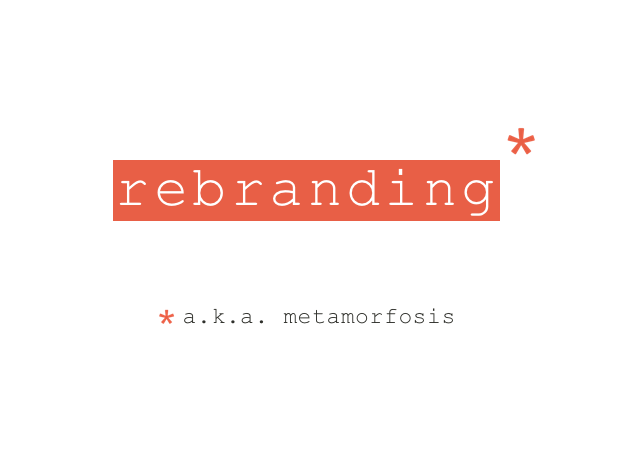 rebranding* a.k.a. metamorfosis