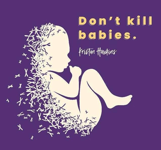 On a purple background a swarm of illustrated x and y chromosomes turn into a fetus about to suck its thumb. The words “Don’t Kill Babies — Kristan Hawkins” appear next to its head.