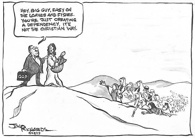 Shows a crowd below and Jesus holding loaves and fishes with a man in business suit and suitcase labeled: GOP saying, “Hey big guy, easy on the loaves and fishes. You’re just creating a dependency. It’s not the Christian Way.”