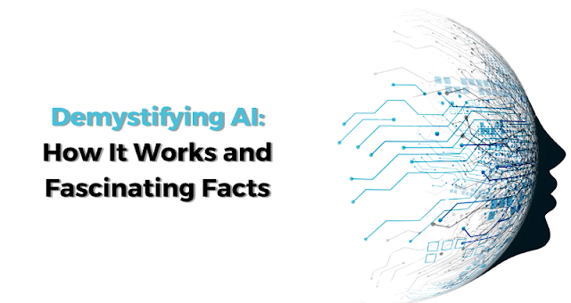 Demystifying AI: How It Works and Fascinating Facts