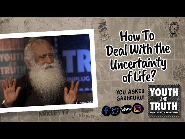 How To Deal With the Uncertainty of Life? — Sadhguru