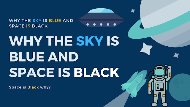 Why the Sky Is Blue and Space Is Black-