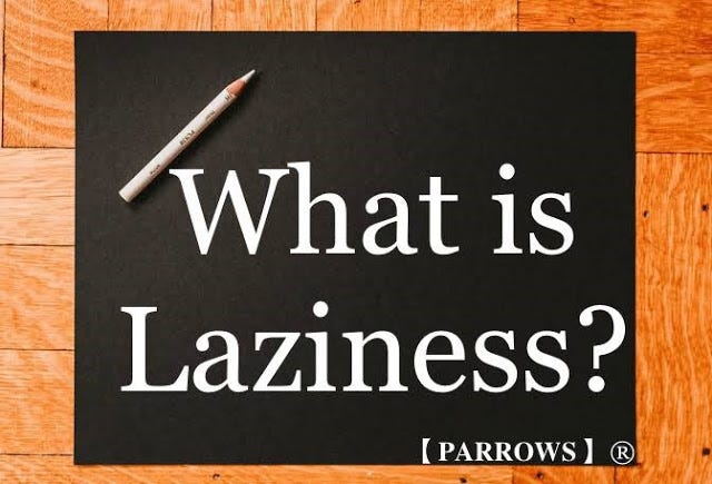 What is LAZINESS? Meaning, definition and explanation of LAZINESS. https://parrows.blogspot.com/2020/03/laziness.html