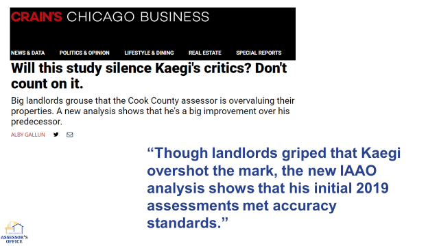 Image of quote and article from Crain’s Chicago Business: Will this study silence Kaegi’s critics? Don’t count on it. By Alby Gallun. Quote: “Though landlords griped that Kaegi overshot the mark, the new IAAO analysis shows that his initial 2019 assessments met accuracy standards.”