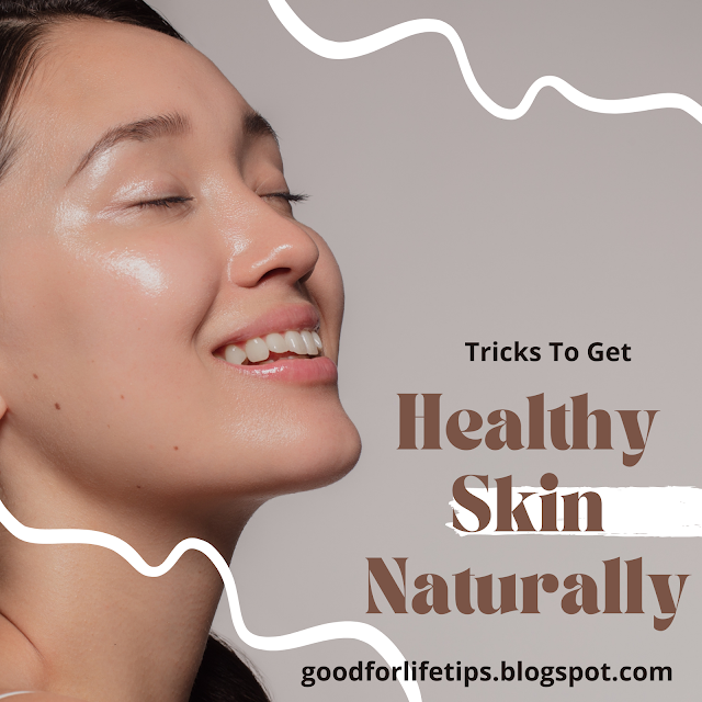 Some Tips to get healthy and glowing skin naturally