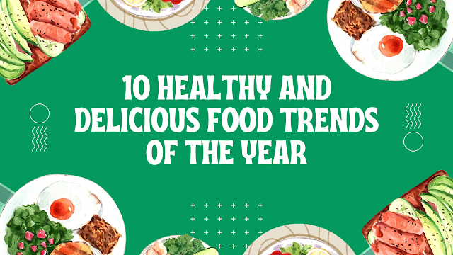 10 Healthy and Delicious Food Trends of the Year