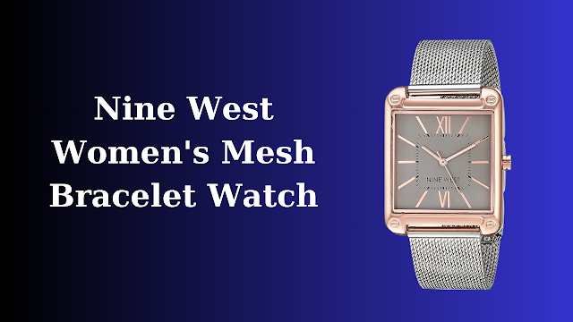 Exploring Nine West’s Mesh Bracelet Watch Collection | weari2 | fashion watch