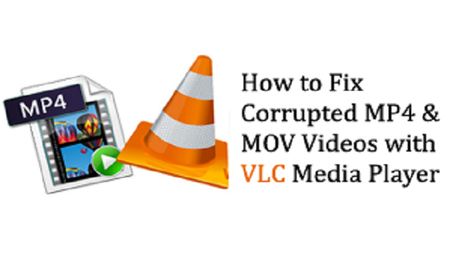 How to Repair Corrupt MOV and MP4 Files with VLC?