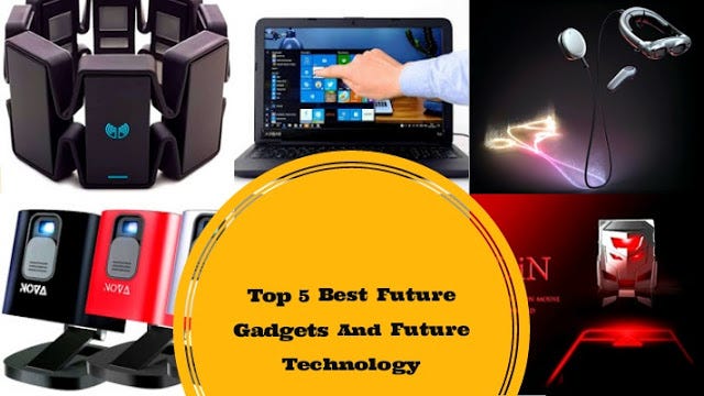 Top 5 Best Future Gadgets And Future Technology