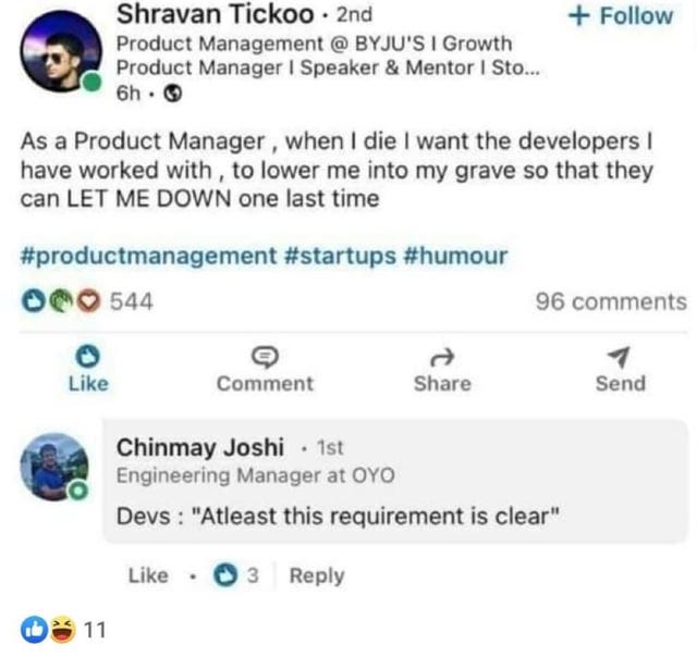 Image of a LinkedIn post from a Product Manager with text: “As a product manager, when I die I want the developers I have worked with to lower me into my grave so that they can LET ME DOWN one last time”. There is then a reply form an engineer saying: “Devs: “Atleast this requirement is clear””