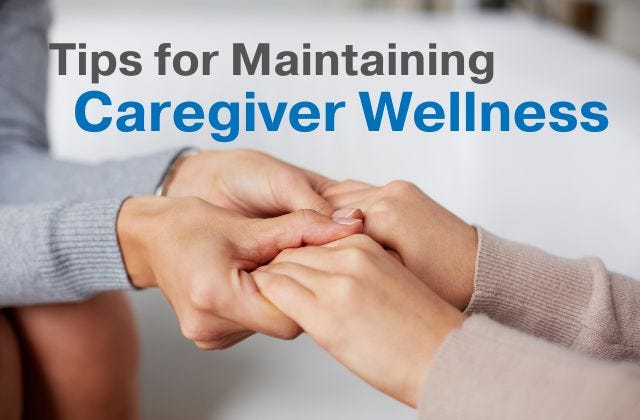 four hands holding each other with the text ‘tips for maintaining caregiver wellness’ above them.