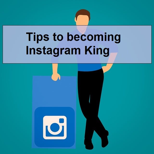 Tips to becoming Instagram King