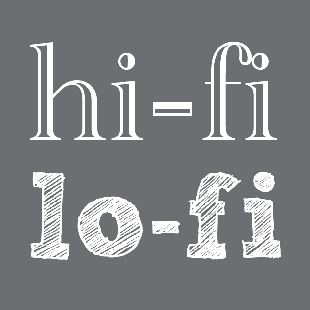 Image with words “lo-fi”, for Low Fidelity, and “hi-fi”, for High Fidelity.