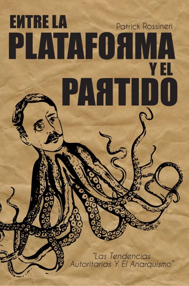 Flyer en noir sur papier craft représentant un poulpe à tête d’homme avec monocle, frange bien coiffée et moustache à l’ancienne, avec le nom de l’auteur et le titre du livre : “Patrick Rossineri, ENTRE LA PLATAFORMA Y EL PAЯTIDO, Las Tendencias Autoritarias YEl Anarquismo”