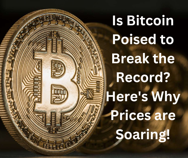 Is Bitcoin Poised to Break the Record? Here’s Why Prices are Soaring!