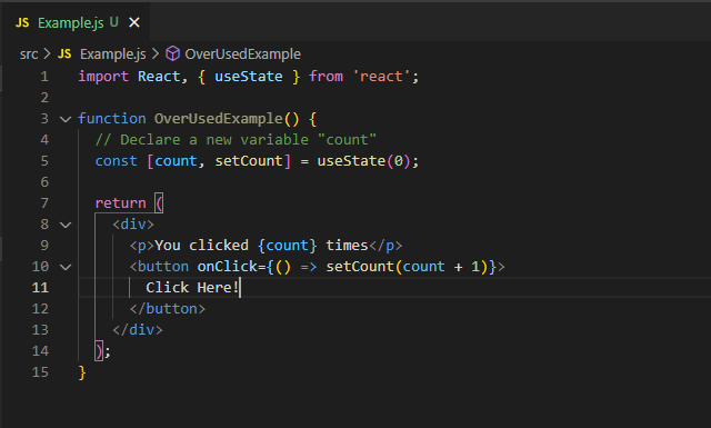 import React, { useState } from ‘react’;
 
 function OverUsedExample() {
 // Declare a new variable “count” 
 const [count, setCount] = useState(0);
 
 return (
 <div>
 <p>You clicked {count} times</p>
 <button onClick={() => setCount(count + 1)}>
 Click Here!
 </button>
 </div>
 );
 }