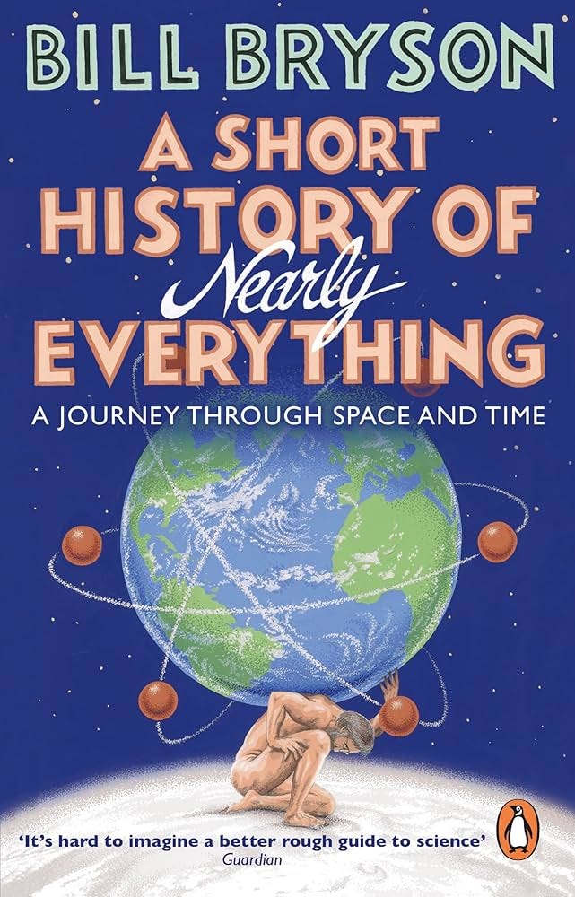 I recently finished A Short History of Nearly Everything by Bill Bryso I recently finished A Short History of Nearly Everything by Bill Bryso