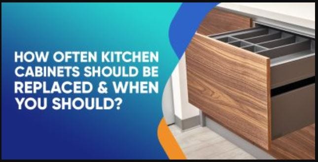 How Often Kitchen Cabinets Should Be Replaced & When You Should?
