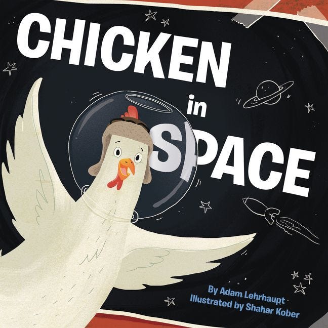 Chicken in Space by Adam Lehrhaupt, illustrated by Shahar Kober