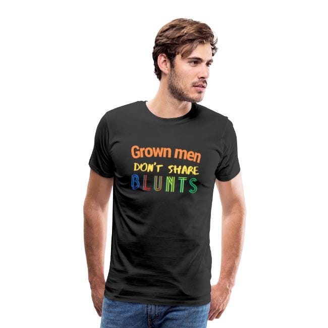 Grown men don’t share blunts | Funny Men’s Premium T-Shirt