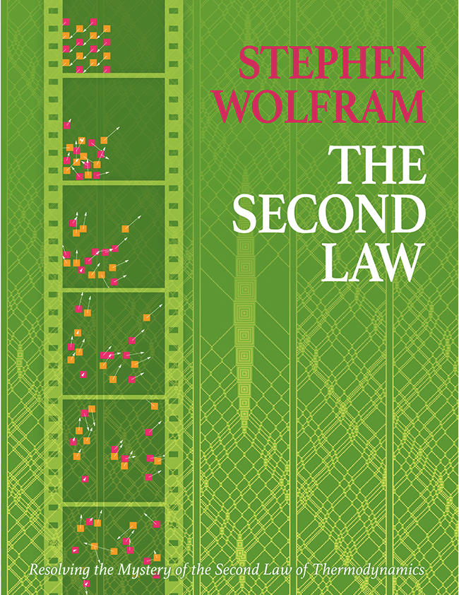 “The Second Law: Resolving the Mystery of the Second Law of Thermodynamics” by Stephen Wolfram