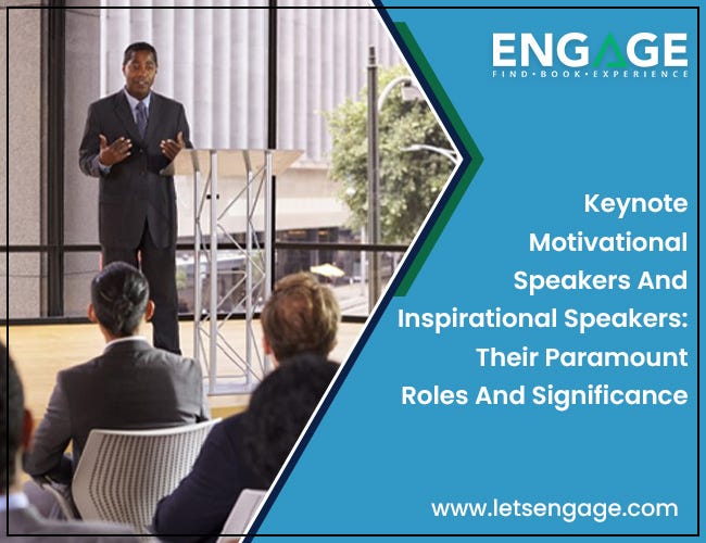 Keynote Motivational Speakers And Inspirational Speakers: Their Paramount Roles And Significance