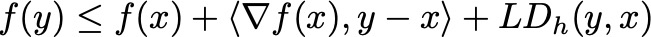 f(y)\leq f(x)+\langle\nabla f(x),y-x\rangle+LD_h(y,x)